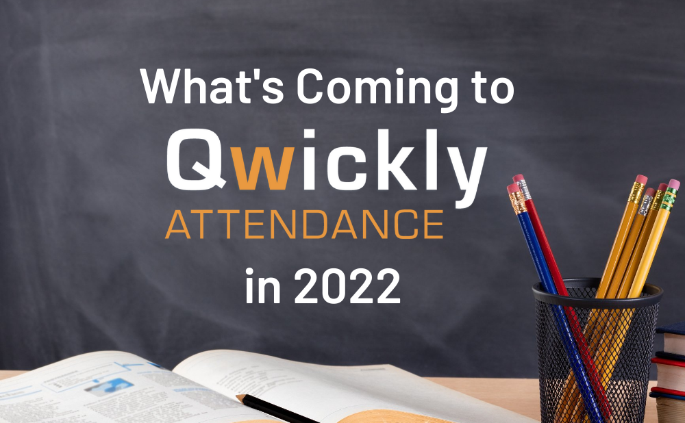 What's Coming to Qwickly Attendance in 2022